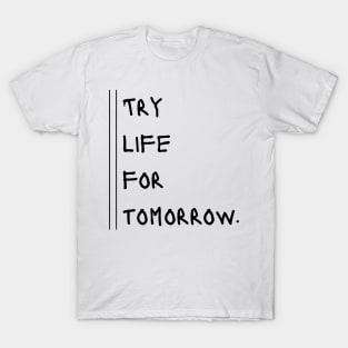 Try Life for Tomorrow T-Shirt